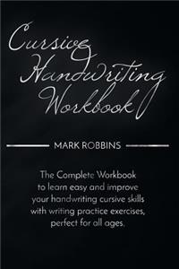 Cursive Handwriting Workbook: The Complete Workbook to Easily Learn and Improve Your Cursive Handwriting Skills, with Writing Practice Exercises Perfect for All Ages