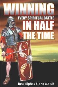 Winning Every Spiritual Battle in Half the Time