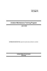Training Circular TC 3-04.71 Aviation Maintenance Training Program July 2018