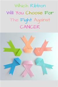 Which Ribbon Will You Choose For The Fight Against CANCER