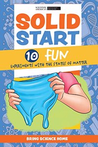 Solid Start: 10 Fun Experiments with the States of Matter