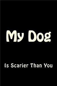 My Dog is Scarier Than You