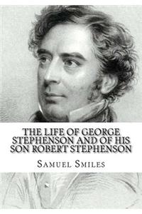 The Life of George Stephenson and of his Son Robert Stephenson