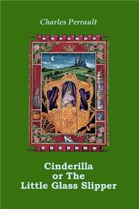 Cinderilla or The Little Glass Slipper (Illustrated)