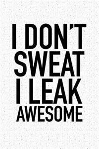 I Don't Sweat I Leak Awesome