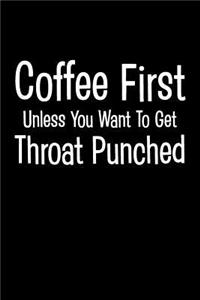 Coffee First Unless You Want to Get Throat Punched