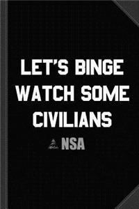 Let's Binge Watch Some Civilians Nsa Spying Journal Notebook
