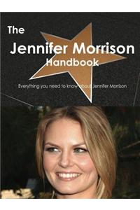 The Jennifer Morrison Handbook - Everything You Need to Know about Jennifer Morriso