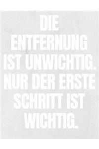 Die Entfernung Ist Unwichtig. Nur Der Erste Schritt Ist Wichtig.