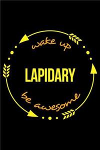 Wake Up Lapidary Be Awesome Gift Notebook for a Lapidarist, Blank Lined Journal
