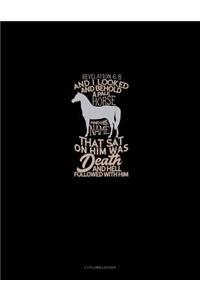 And I Looked, and Behold a Pale Horse: And His Name That Sat on Him Was Death, and Hell Followed with Him - Revelation 6:8: 3 Column Ledger