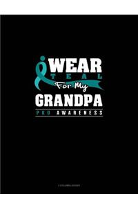 I Wear Teal for My Grandpa - Pkd Awareness: 3 Column Ledger