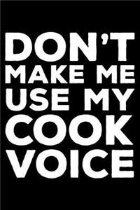Don't Make Me Use My Cook Voice
