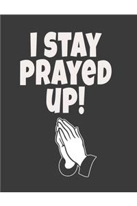 I Stay Prayed Up!