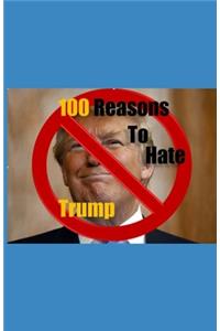 100 Reasons to Hate Trump