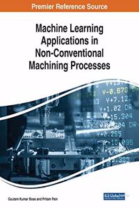 Machine Learning Applications in Non-Conventional Machining Processes