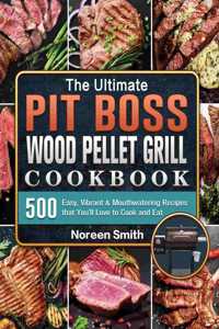 The Ultimate Pit Boss Wood Pellet Grill Cookbook