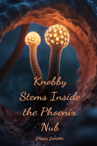 Knobby Stems Inside the Phoenix Nub