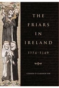 The Friars in Ireland, 1224-1540