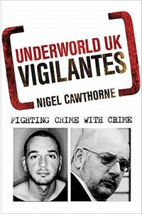 Underworld UK: Vigilantes: Fighting Crime with Crime