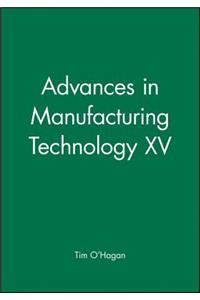 Advances in Manufacturing Technology XV