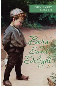 Born to Sweet Delight