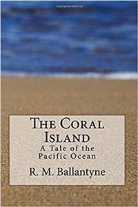 The Coral Island: A Tale of the Pacific Ocean