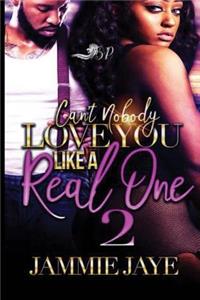 Can't Nobody Love You Like A Real One 2