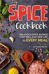 Spice Cookbook: Delicious Spice Blends That Will Add New Life to Every Meal