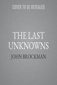 The Last Unknowns: Deep, Elegant, Profound Unanswered Questions about the Universe, the Mind, the Future of Civilization, and the Meaning of Life