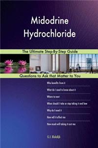 Midodrine Hydrochloride; The Ultimate Step-By-Step Guide