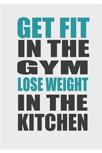 Get Fit in the Gym Lose Weight in the Kitchen