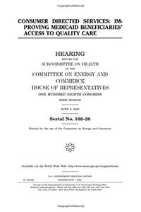 Consumer Directed Services: Improving Medicaid Beneficiaries Access to Quality Care