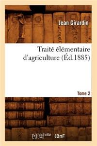 Traité Élémentaire d'Agriculture. Tome 2 (Éd.1885)