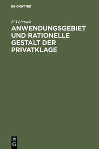 Anwendungsgebiet und rationelle Gestalt der Privatklage