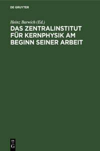 Das Zentralinstitut Für Kernphysik Am Beginn Seiner Arbeit