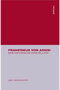 Franziskus Von Assisi: Eine Historische Darstellung