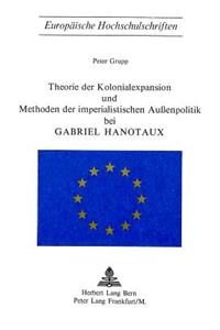 Theorie der Kolonialexpansion und Methoden der imperialistischen Aussenpolitik bei Gabriel Hanotaux