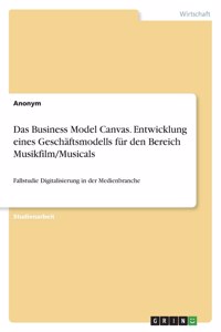 Business Model Canvas. Entwicklung eines Geschäftsmodells für den Bereich Musikfilm/Musicals