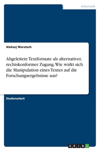 Abgeleitete Textformate als alternativer, rechtskonformer Zugang. Wie wirkt sich die Manipulation eines Textes auf die Forschungsergebnisse aus?