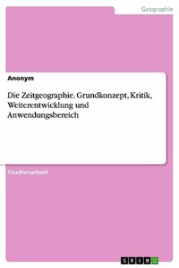 Die Zeitgeographie. Grundkonzept, Kritik, Weiterentwicklung und Anwendungsbereich