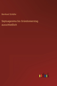 Septuagesima bis Gründonnerstag ausschließlich