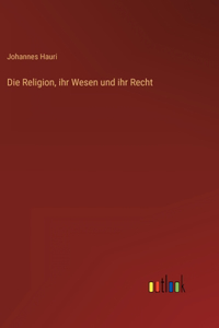 Die Religion, ihr Wesen und ihr Recht