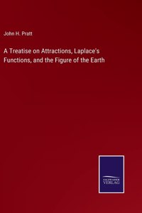 Treatise on Attractions, Laplace's Functions, and the Figure of the Earth