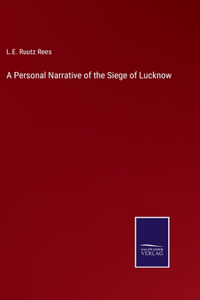 A Personal Narrative of the Siege of Lucknow