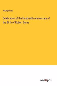 Celebration of the Hundredth Anniversary of the Birth of Robert Burns