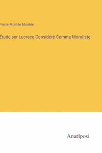 Étude sur Lucrece Considéré Comme Moraliste