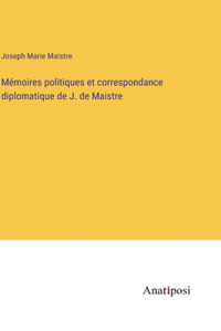 Mémoires politiques et correspondance diplomatique de J. de Maistre