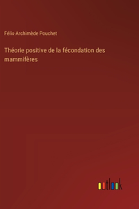 Théorie positive de la fécondation des mammifères