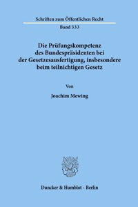 Die Prufungskompetenz Des Bundesprasidenten Bei Der Gesetzesausfertigung, Insbesondere Beim Teilnichtigen Gesetz